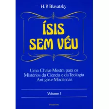 Ísis Sem Véu Vol. I: Ísis Sem Véu Vol. I, De Blavatsky, H. P.. Editora Pensamento-cultrix Ltda., Capa Mole Em Português, 1991