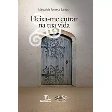 Deixe-me Entrar Na Tua Vida, De Santos, Margarida Fonseca. Série Ponte Velha Universo Dos Livros Editora Ltda, Capa Mole Em Português, 2016