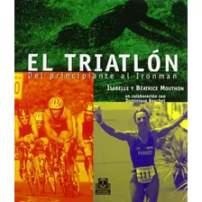 Libro Triatlon Del Principiante Al Ironman De Isabelle Mouth