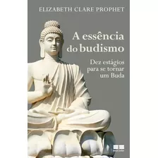 Essência Do Budismo, A - Dez Estágios Para Se Tornar Um Buda