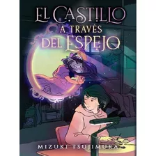 El Castillo A Traves Del Espejo - Mizuki Tsujimura, De Tsujimura, Mizuki. Editorial Puck, Tapa Blanda En Español, 2023