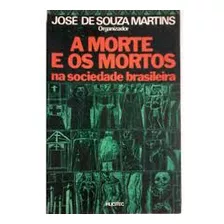 Livro A Morte E Os Mortos Na Sociedade Brasileira - José De Souza Martins (org) [1983]