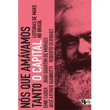 Nos Que Amavamos Tanto O Capital - Leituras De Marx No Brasi