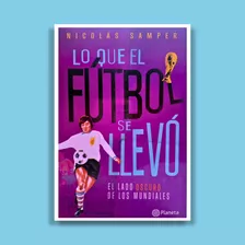 Lo Que El Fútbol Se Llevo - Libro Original