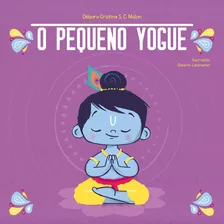 O Pequeno Yogue: Yoga Para Crianças, De Débora Cristina C. S. Molon. Editora Edipro, Capa Mole, Edição 1 Em Português, 2022