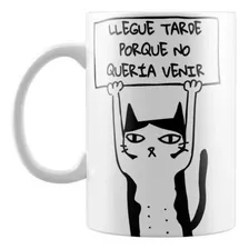 Taza Llegue Tarde Porque No Queria Venir