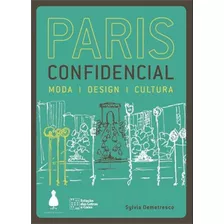 Paris Confidencial: Moda, Design, Cultura, De Demetresco, Sylvia. Editora Memoria Visual, Capa Mole, Edição 1ª Edição - 2009 Em Português