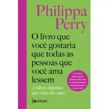 Livro Que Voce Gostaria Que Todas As Pessoas Que V