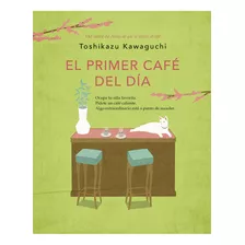 Primer Cafe Del Dia, El (cafe 3), De Kawaguchi, Toshikazu. Editorial Plaza & Janes, Tapa Blanda En Español, 2024