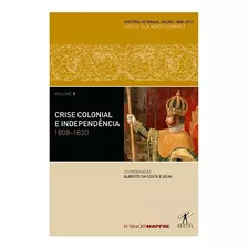 Livro Crise Colonial E Independência: 1808-1830
