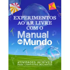 Livro Experimentos Ao Ar Livre Com O Manual Do Mundo