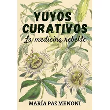 Yuyos Curativos - La Medicina Rebelde Libro