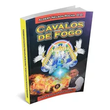 Cavalos De Fogo A Revelação Do Céu - Dr. Aldery Nelson Rocha