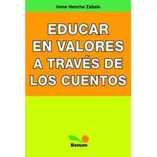 Educar En Valores A Través De Los Cuentos, De Irene Henche Zabala. Editorial Bonum, Tapa Blanda, Edición 3 En Español, 2013