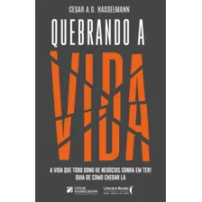 Quebrando A Vida - A Vida Que Todo Dono De Negócios Sonha E