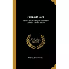 Libro Perlas De Boro : Parodia En Un Acto Y En Verso De L...