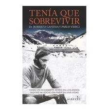 Tenía Que Sobrevivir, De Pablo Vierci, Roberto Canessa., Vol. No. Editorial Alreves, Tapa Blanda En Español, 1