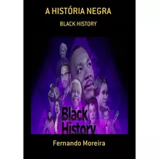 A História Negra: Black History, De Fernando Moreira. Série Não Aplicável, Vol. 1. Editora Clube De Autores, Capa Mole, Edição 1 Em Português, 2020