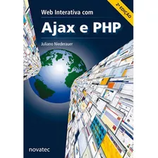 Livro Web Interativa Com Ajax E Php - 2ª Edição, De Juliano Niederauer. Novatec Editora, Capa Mole, Edição 2 Em Português, 2013