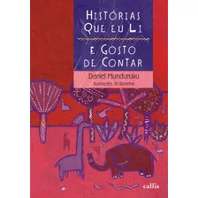 Histórias Que Eu Li E Gosto De Contar, De Munduruku, Daniel. Série Histórias Que Gosto De Contar Callis Editora Ltda., Capa Mole Em Português, 2011