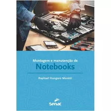 Montagem E Manutencao De Notebooks: Montagem E Manutencao De Notebooks, De Moretti, Raphael Hungaro. Editora Senac Sp, Capa Mole, Edição 1 Em Português, 2023