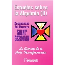 Estudios Sobre La Alquimia Tomo Ii - Conde De Saint Germain