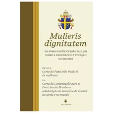 Livro Carta Apostólica Mulieris Dignitatem : Sobre A Dignidade E A Vocação Da Mulher - São João Paulo Ii