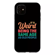 iPhone 11 Its Weird Being The Same Age As Old People Funny V