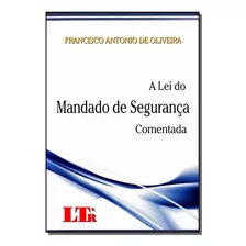 Lei Do Mandado De Seguranca Comentada /10, De Oliveira, Francisco Antonio De., Vol. Direito Do Trabalho. Editora Ltr Editora, Capa Mole Em Português, 20