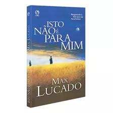 Isto Não É Para Mim, De Lucado, Max. Editora Casa Publicadora Das Assembleias De Deus, Capa Mole Em Português, 2005