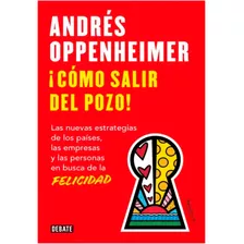 Como Salir Del Pozo: Como Salir Del Pozo, De Andrés Oppenheimer. Editorial Debate, Tapa Blanda, Edición 1 En Español, 2023