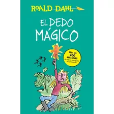 El Dedo Mágico ( Colección Alfaguara Clásicos ), De Dahl, Roald. Serie Colección Alfaguara Clásicos Editorial Alfaguara Infantil, Tapa Blanda En Español, 2016