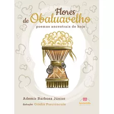 Flores De Obaluavelho: Poemas Ancestrais De Hoje, De Barbosa Júnior, Ademir. Editora Aruanda Eireli, Capa Mole Em Português, 2020