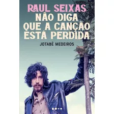 Raul Seixas: Não Diga Que A Canção Está Perdida, De Jotabê, Medeiros. Editora Todavia, Capa Mole Em Português, 2019