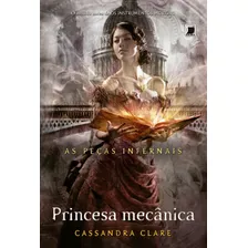 Princesa Mecânica (vol. 3 As Peças Infernais), De Clare, Cassandra. Série As Peças Infernais (3), Vol. 3. Editora Record Ltda., Capa Mole Em Português, 2013