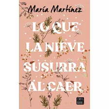 Lo Que La Nieve Susurra Al Caer María Martínez - Crossbooks
