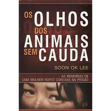 Os Olhos Dos Animais Sem Cauda - Soon Ok Lee