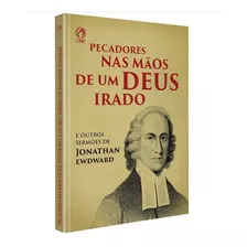 Pecadores Nas Mãos De Um Deus Irado E Outros Sermões