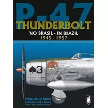 Livro P-47 Thunderbolt No Brasil - 1945 - 1957