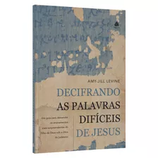 Decifrando As Palavras Difíceis De Jesus: Um Guia Para Desvendar Os Ensinamentos Mais Surpreendentes Do Filho De Deus Sob A Ótica Do Judaísmo, De Levine, Amy-jill. Editora Hagnos Ltda,abingdon Press, 