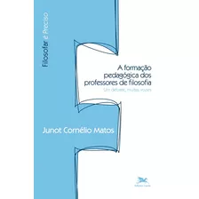 A Formação Pedagógica Dos Professores De Filosofia: Um Debate, Muitas Vozes, De Matos, Junot Cornélio. Série Filosofar É Preciso Editora Associação Nóbrega De Educação E Assistência Social, Capa Mole 