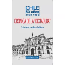 Chile 50 Años, Crónica De La Dictadura 