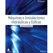Maquinas E Instalaciones Hidraulicas Y Eolicas, De Juan Luis Prieto Ortiz. Editorial Dextra, Tapa Blanda En Español