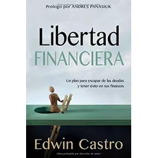 Libertad Financiera: Un Plan Para Escapar De Las Deudas Y Tener Éxito En Sus Finanzas, De Edwin Castro. Editorial Casa Creación, Tapa Blanda En Español, 2016