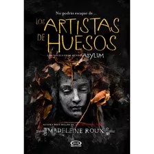 Los Artistas De Huesos: Una Novela En El Mundo Asylum, De Roux, Madeleine. Editorial Vrya, Tapa Blanda En Español, 2016
