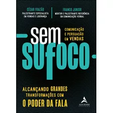 Sem Sufoco: Alcançando Grande Transformações Com O Poder Da Fala, De Frazão, César. Starling Alta Editora E Consultoria Eireli, Capa Mole Em Português, 2021