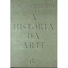 A História Da Arte, De Gombrich. Editora Ltc, Capa Mole Em Português, 2000