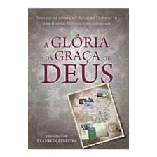 A Glória Da Graça De Deus, De Ferreira, Franklin. Editora Missão Evangélica Literária, Capa Mole Em Português, 2019