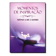Momentos De Inspiracao - Monica De Castro, De Monica De Castro. Editora Vida E Consciencia Em Português