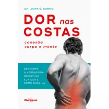 Dor Nas Costas: Conexão Corpo E Mente: Descubra A Verdadeira Origem De Sua Dor E Como Curá-la, De E. Sarno, Dr. John. Editorial Edipro - Edições Profissionais Ltda, Tapa Mole En Português, 2019